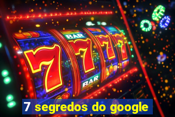 7 segredos do google